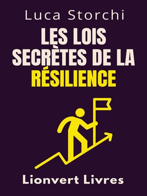 cover image of Les Lois Secrètes De La Résilience--Découvrez La Force Cachée Qui Vous Permet De Surmonter Tout